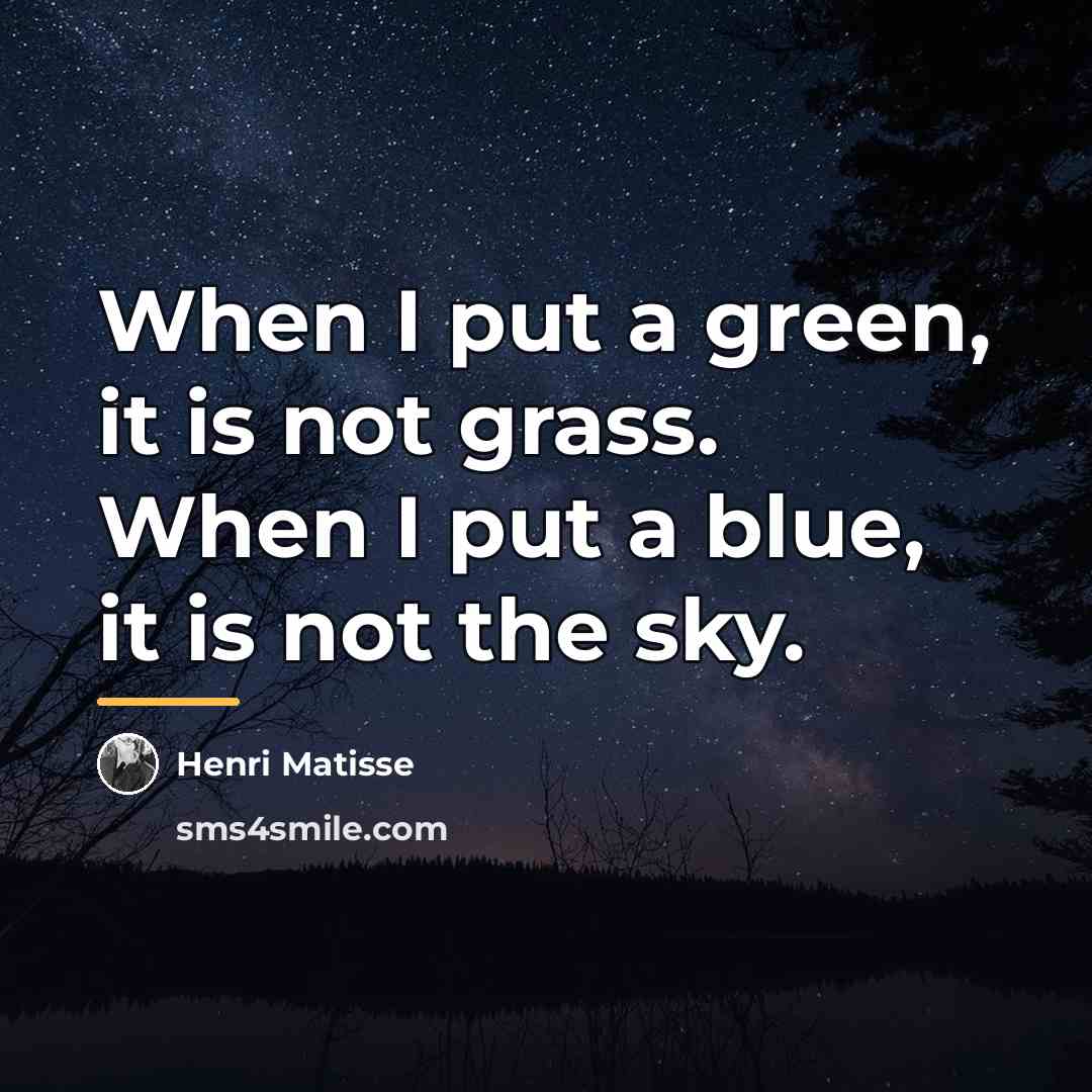 “When I put a green, it is not grass. When…” quote by Henri Matisse