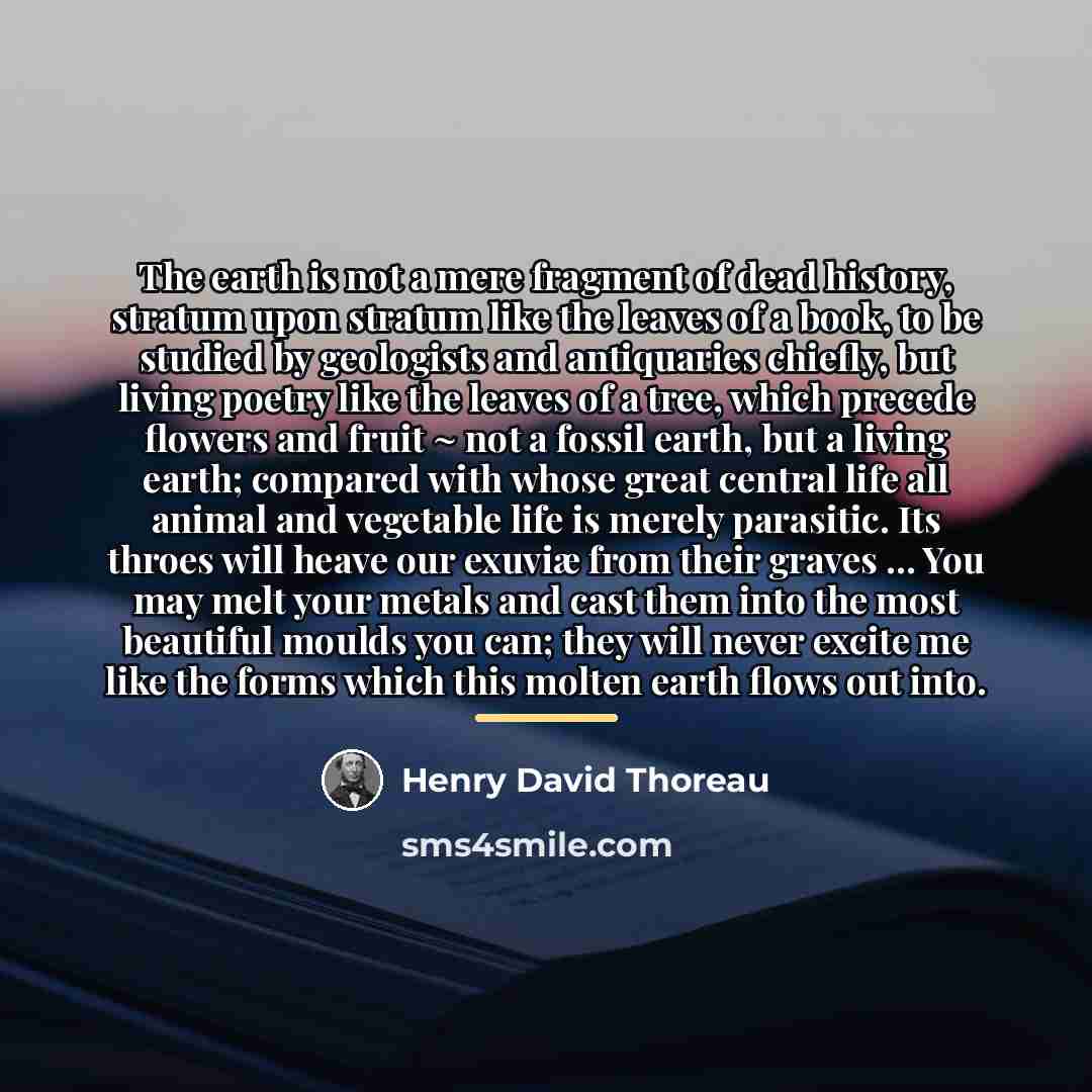 “The earth is not a mere fragment of dead history,…” quote by Henry David Thoreau