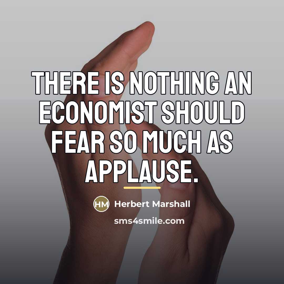 “There is nothing an economist should fear so much as…” quote by Herbert Marshall