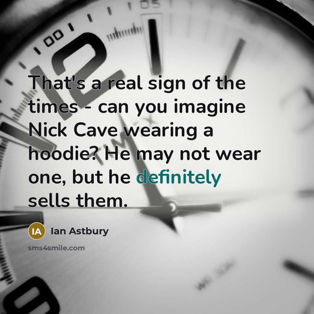 “That's a real sign of the times - can you…” quote by Ian Astbury