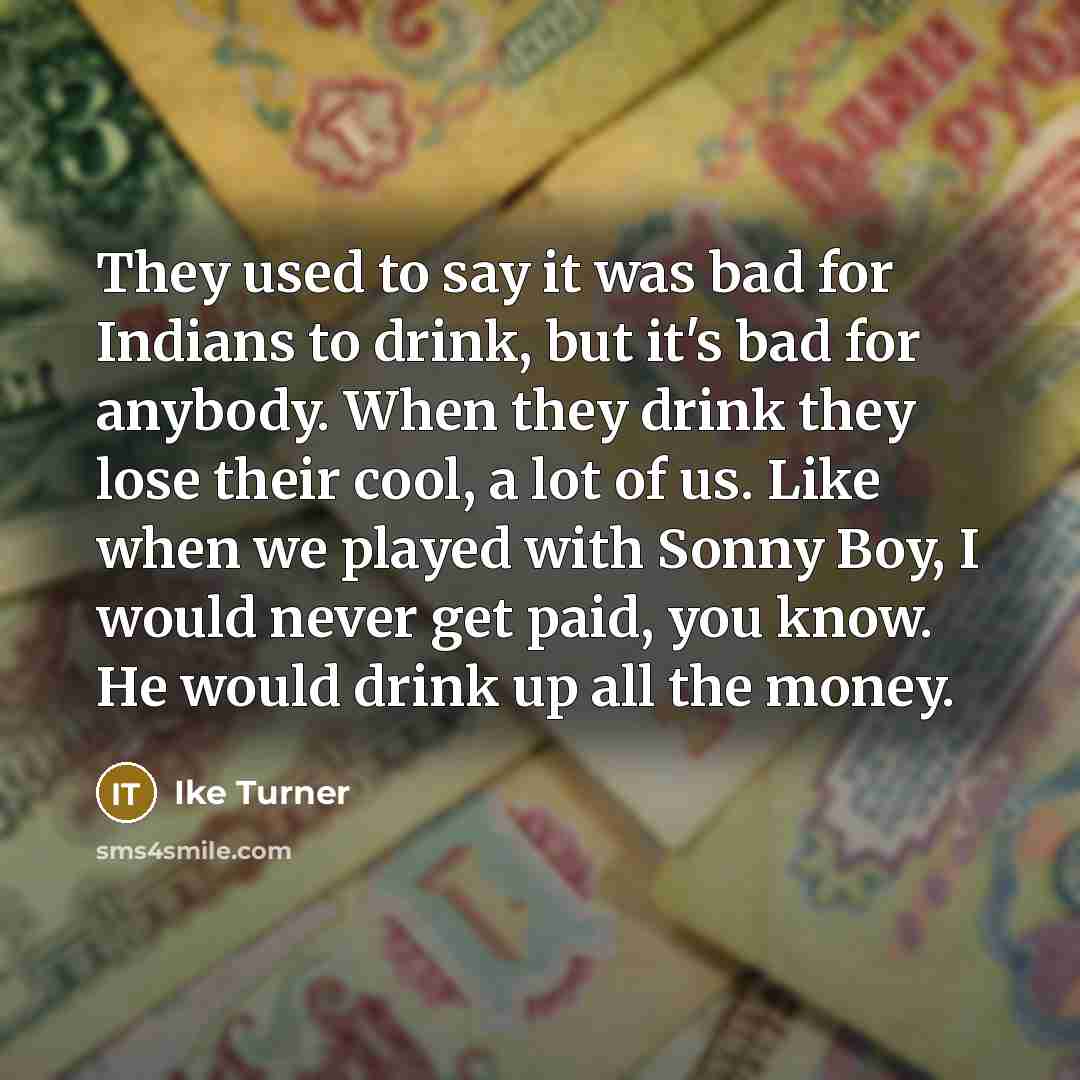 “They used to say it was bad for Indians to…” quote by Ike Turner