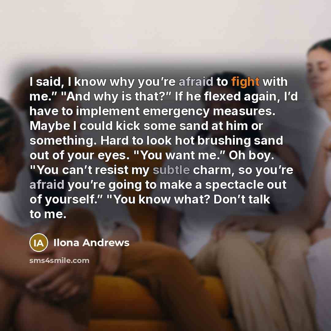 “I said, I know why you’re afraid to fight with…” quote by Ilona Andrews