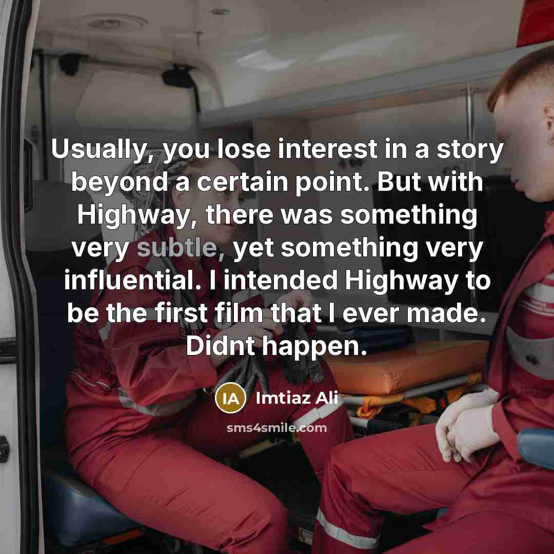 “Usually, you lose interest in a story beyond a certain…” quote by Imtiaz Ali