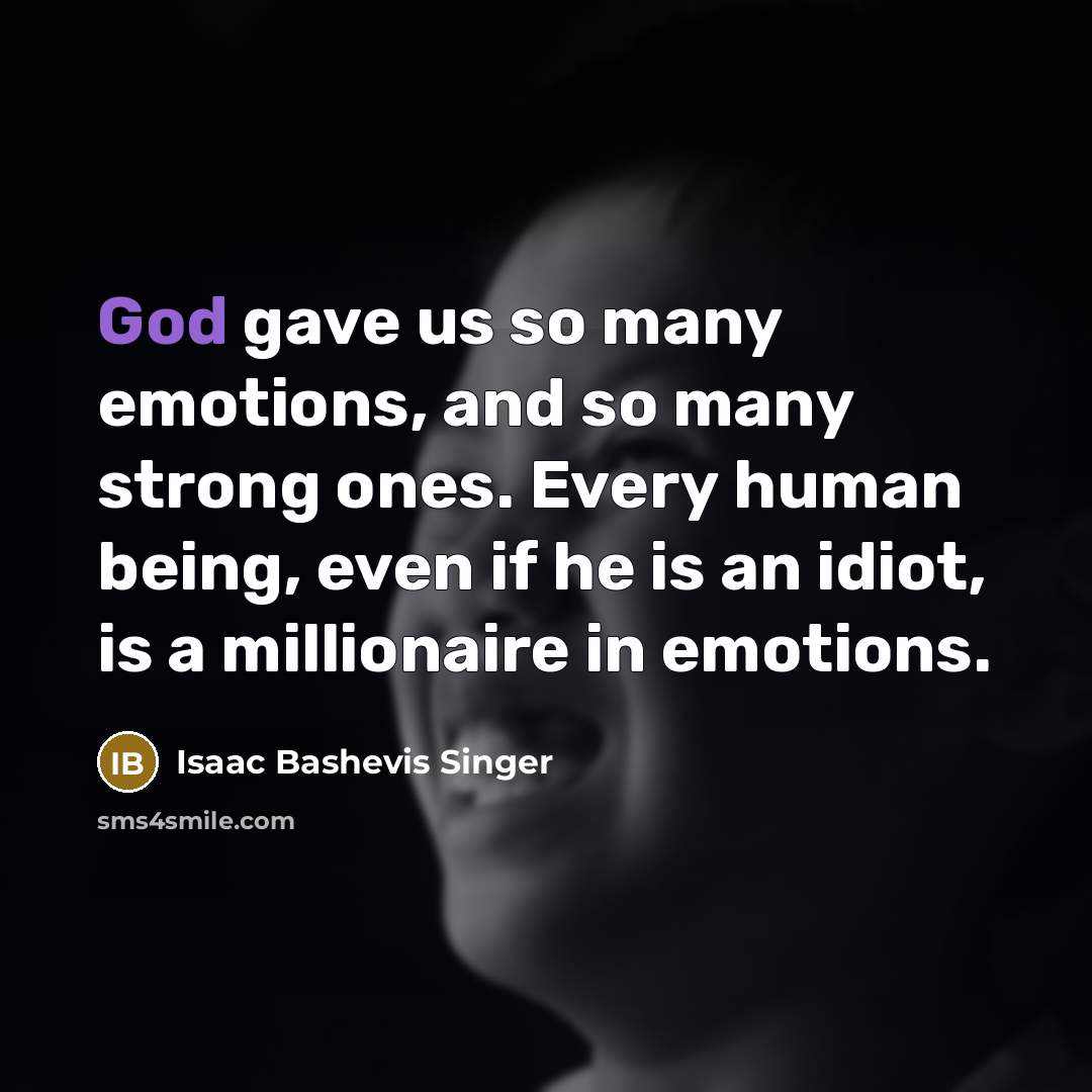“God gave us so many emotions, and so many strong…” quote by Isaac Bashevis Singer