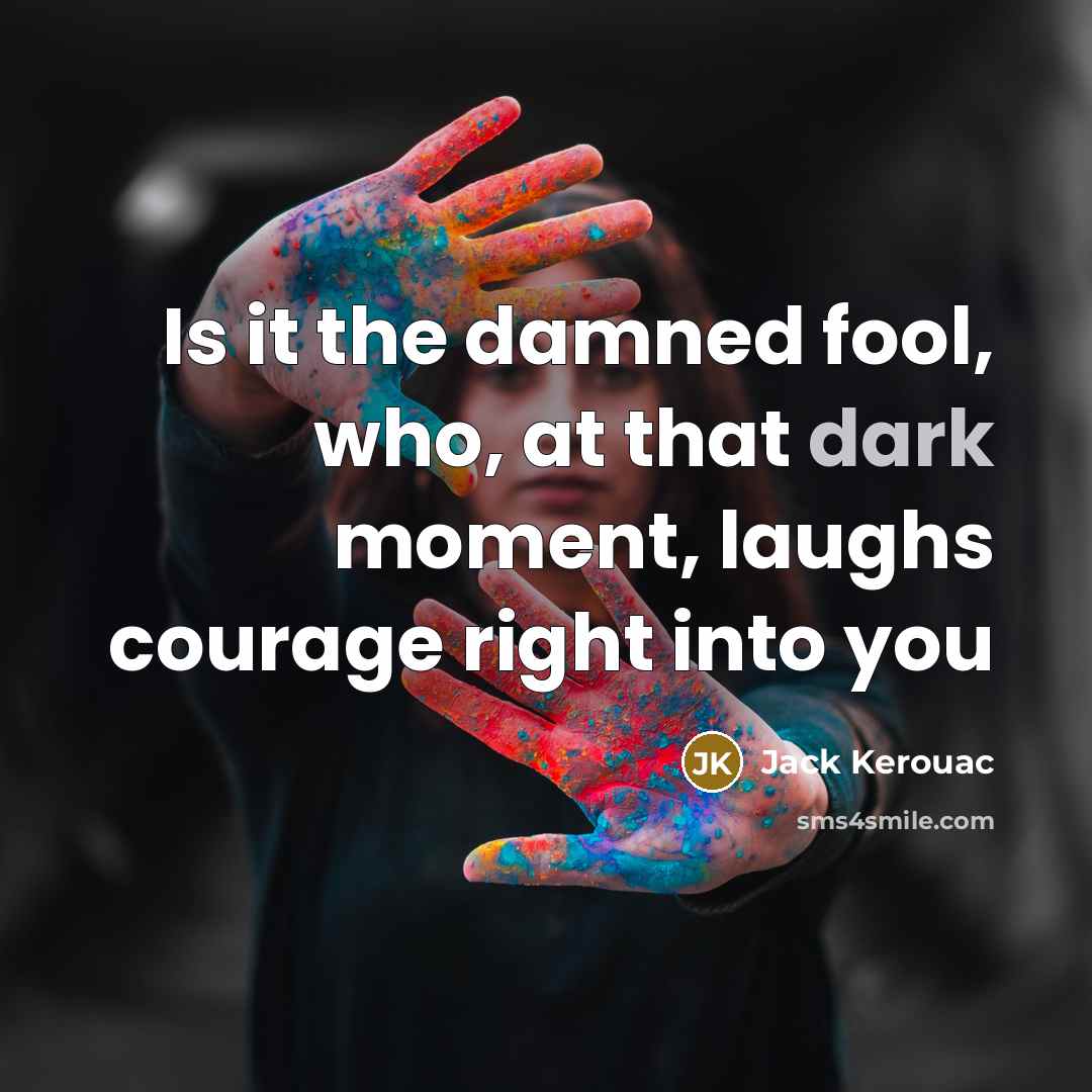 “Is it the damned fool, who, at that dark moment,…” quote by Jack Kerouac