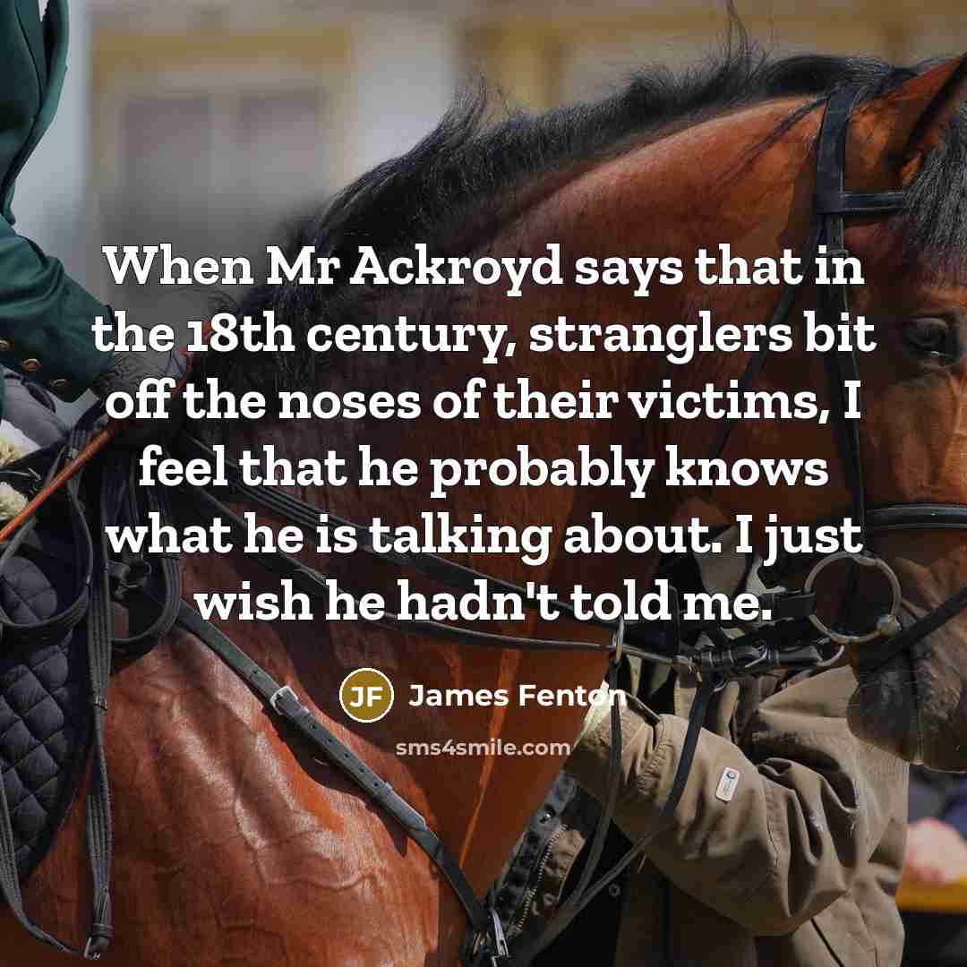 “When Mr Ackroyd says that in the 18th century, stranglers…” quote by James Fenton