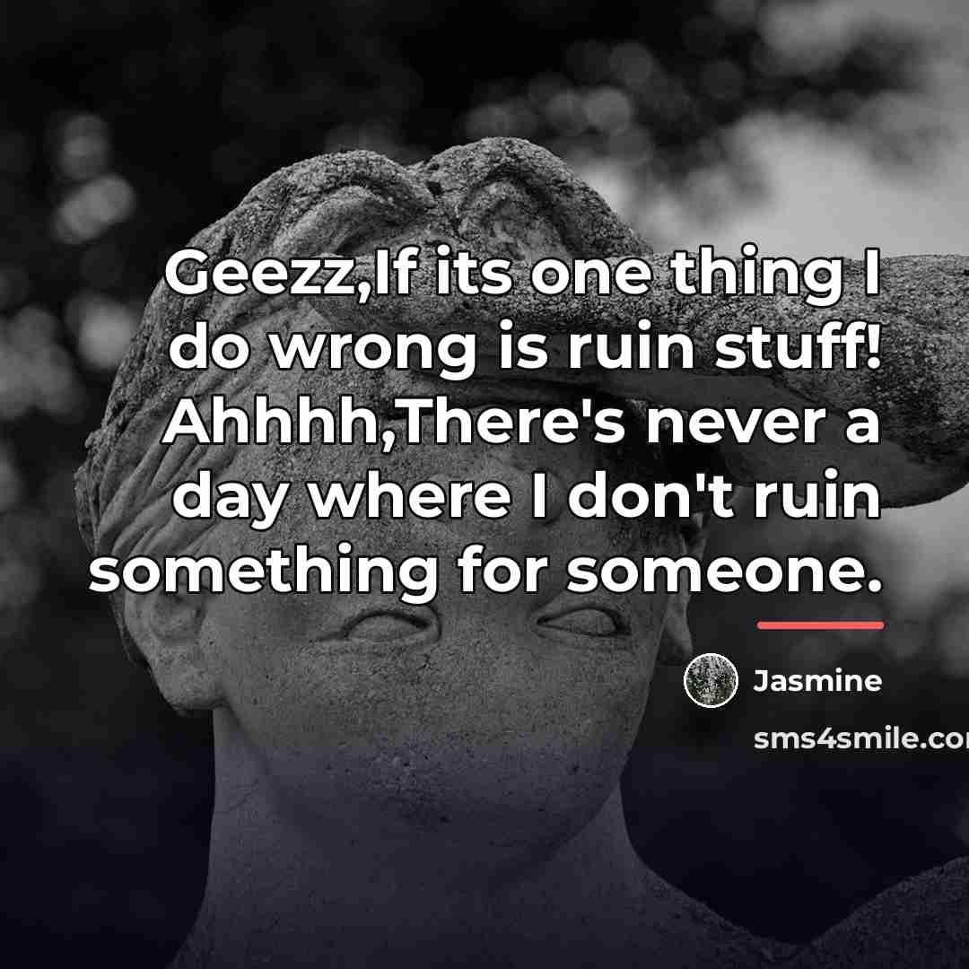 “Geezz,If its one thing I do wrong is ruin stuff!…” quote by Jasmine