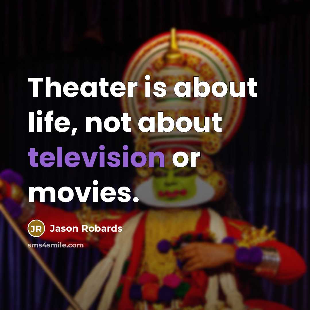 “Theater is about life, not about television or movies.…” quote by Jason Robards