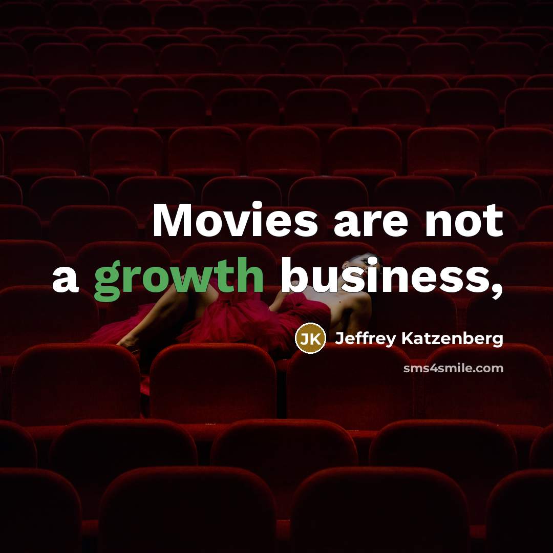 “Movies are not a growth business,…” quote by Jeffrey Katzenberg