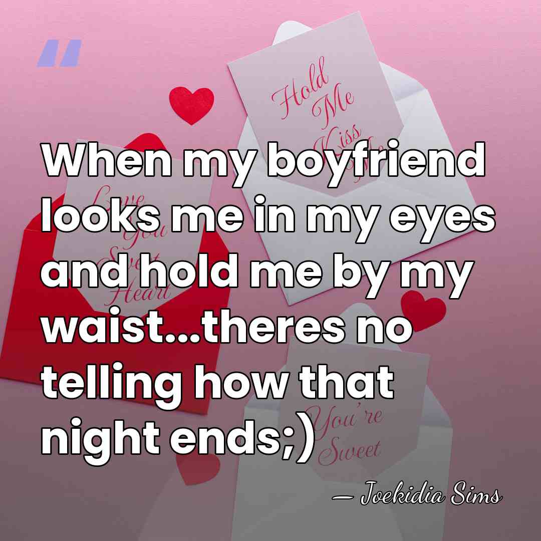 When my boyfriend looks me in my eyes and hold me by&hellip; - Joekidia Sims