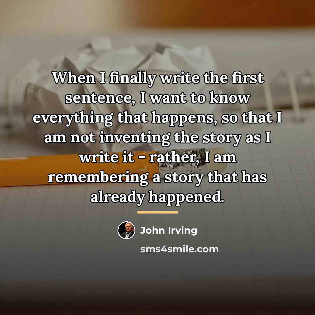 “When I finally write the first sentence, I want to…” quote by John Irving