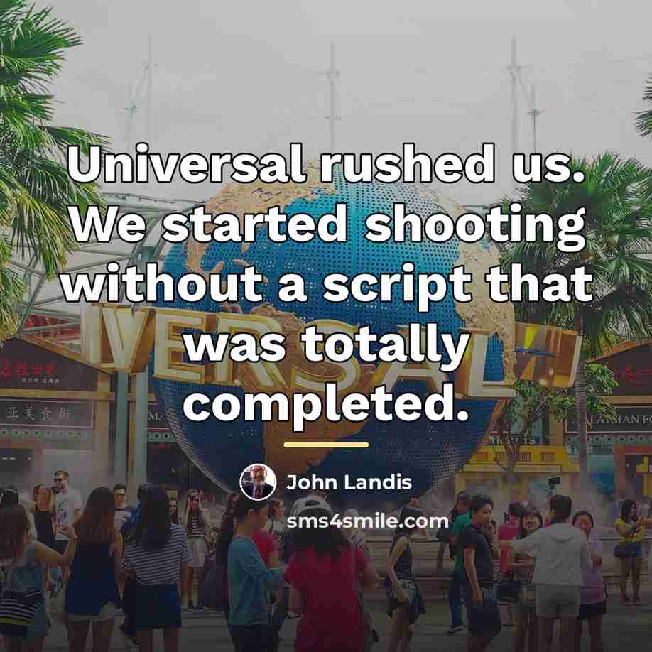 “Universal rushed us. We started shooting without a script that…” quote by John Landis