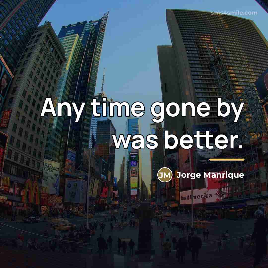 “Any time gone by was better.…” quote by Anonymous