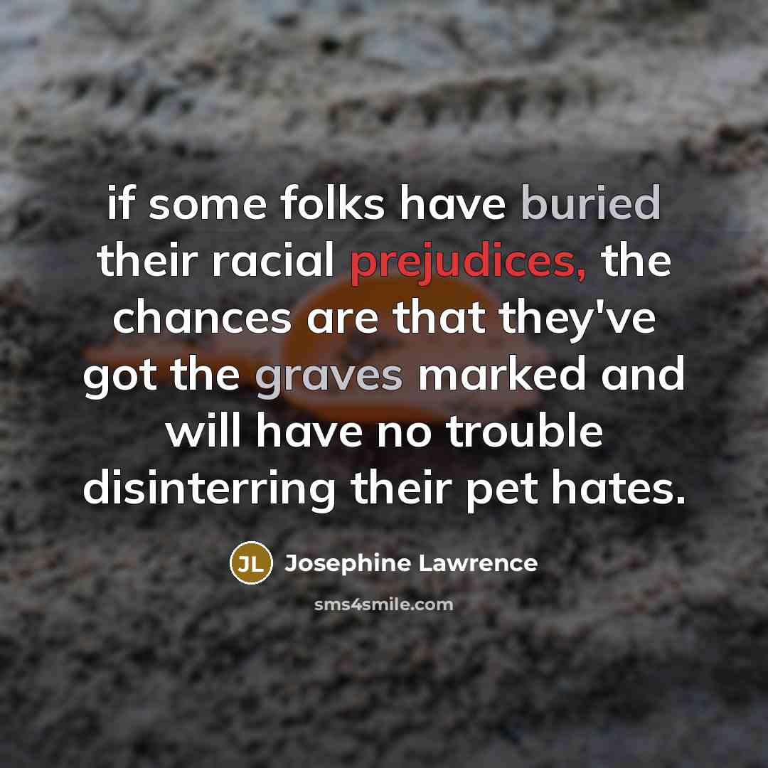 “if some folks have buried their racial prejudices, the chances…” quote by Josephine Lawrence
