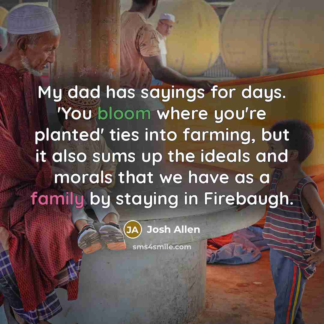 “My dad has sayings for days. 'You bloom where you're…” quote by Josh Allen