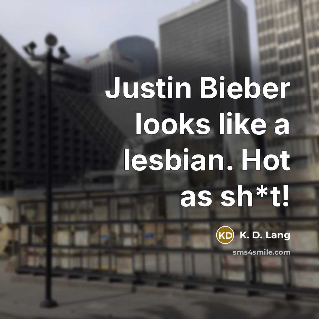 “Justin Bieber looks like a lesbian. Hot as sh*t!…” quote by K. D. Lang