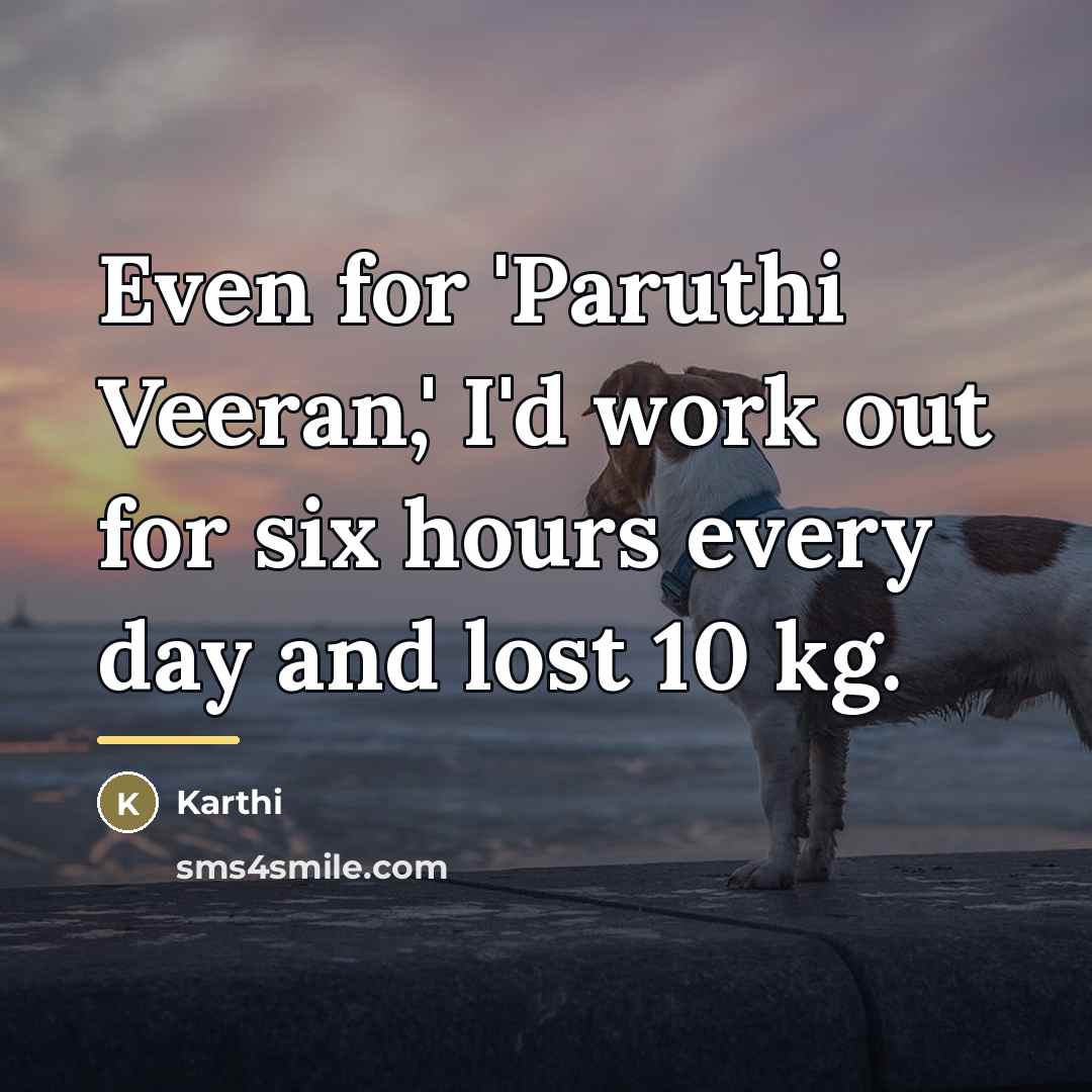 “Even for 'Paruthi Veeran,' I'd work out for six hours…” quote by Karthi