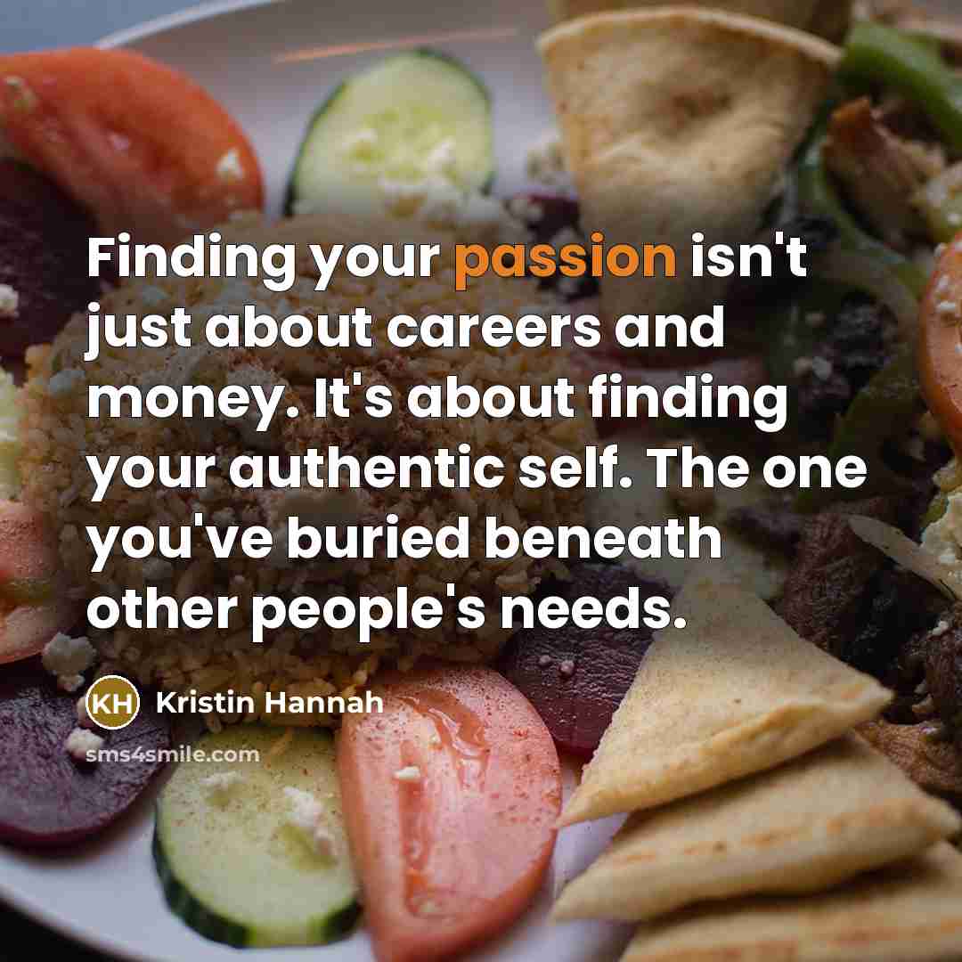 “Finding your passion isn't just about careers and money. It's…” quote by Kristin Hannah