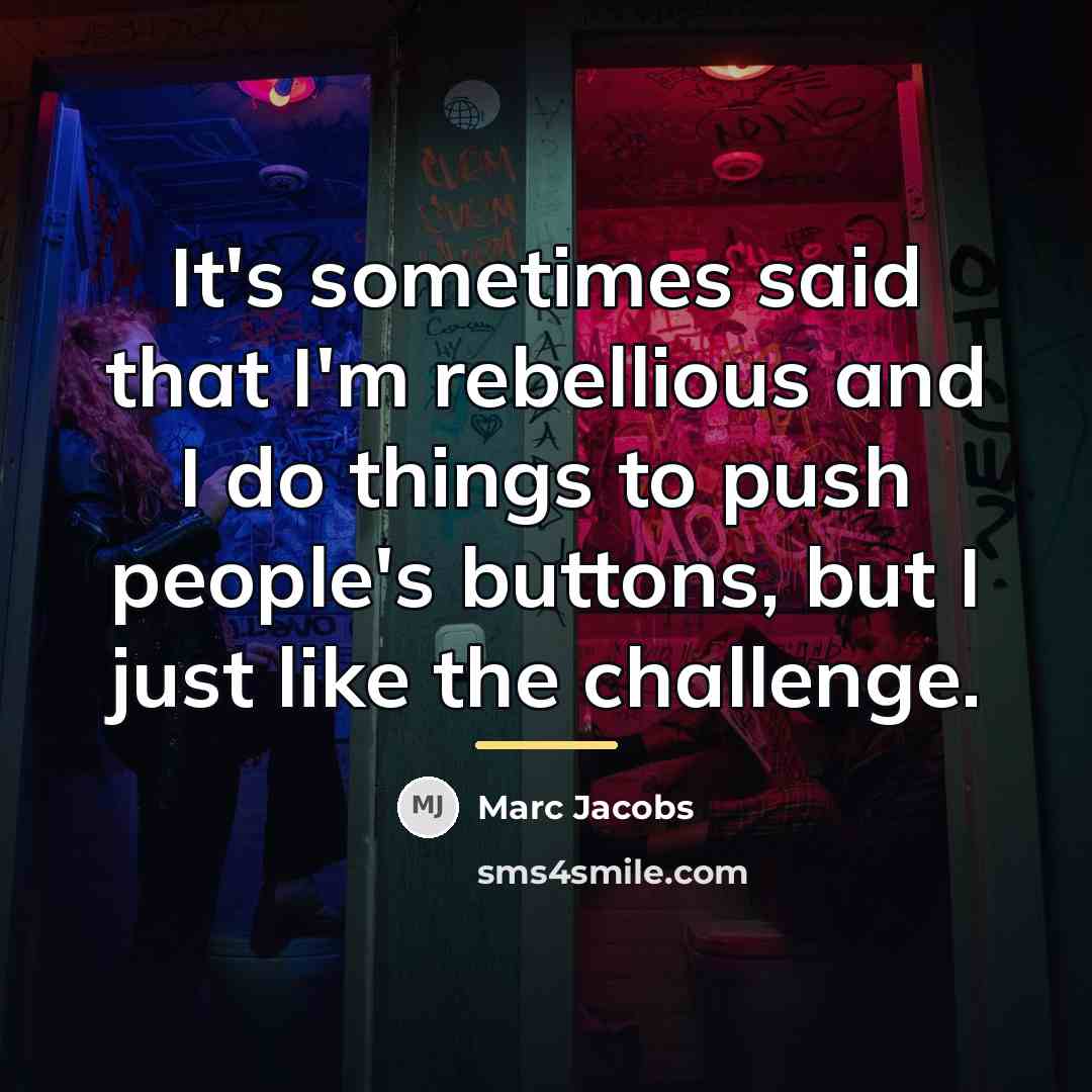 “It's sometimes said that I'm rebellious and I do things…” quote by Marc Jacobs