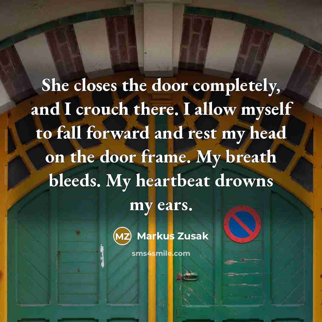 “She closes the door completely, and I crouch there. I…” quote by Markus Zusak