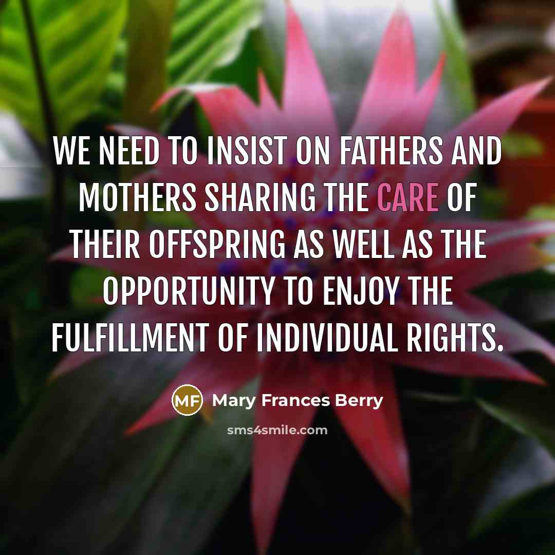 “We need to insist on fathers and mothers sharing the…” quote by Mary Frances Berry