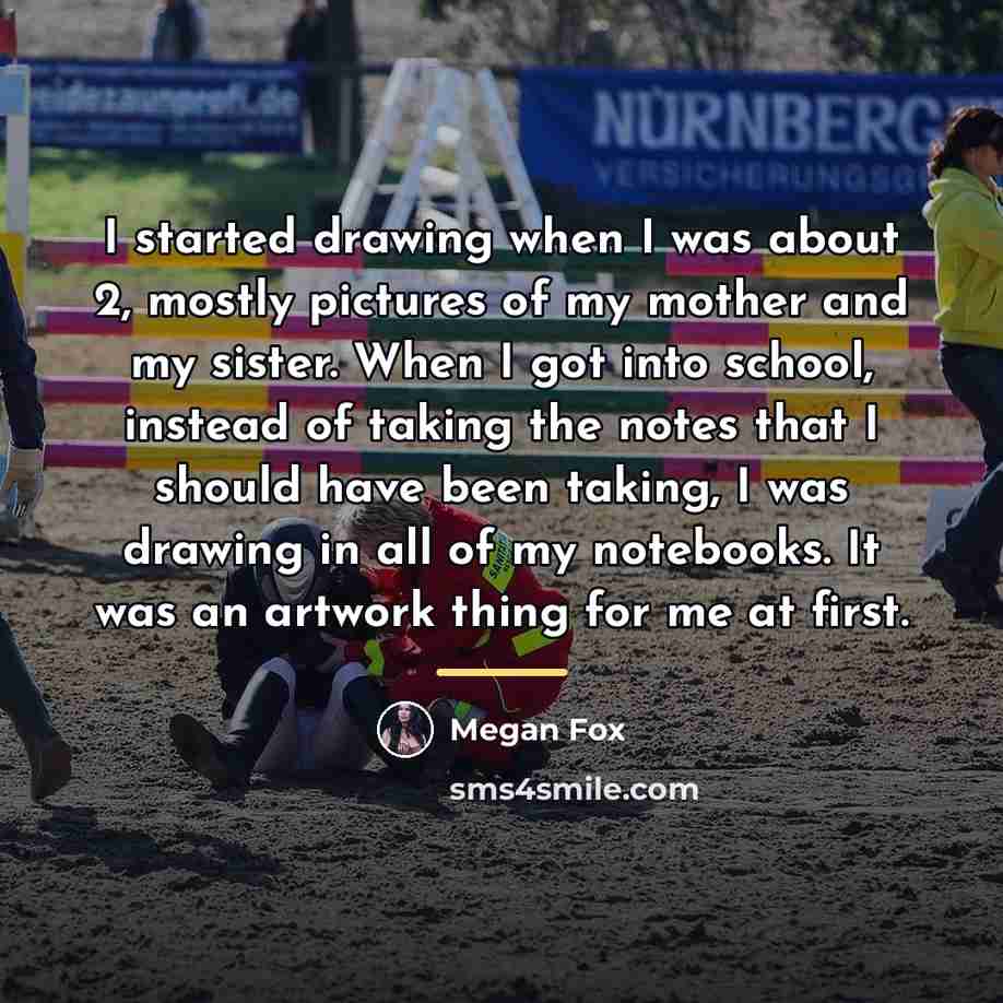 “I started drawing when I was about 2, mostly pictures…” quote by Megan Fox