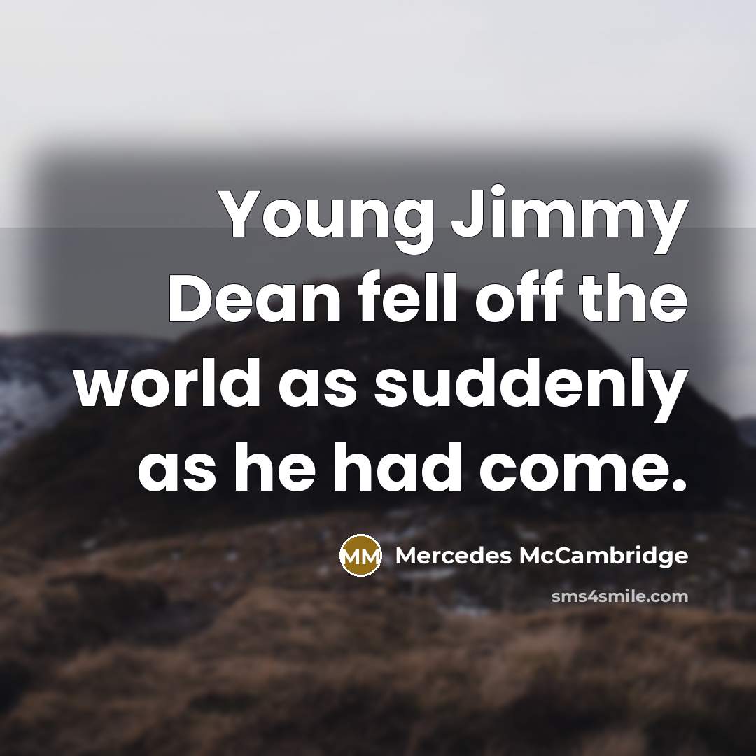“Young Jimmy Dean fell off the world as suddenly as…” quote by Mercedes McCambridge