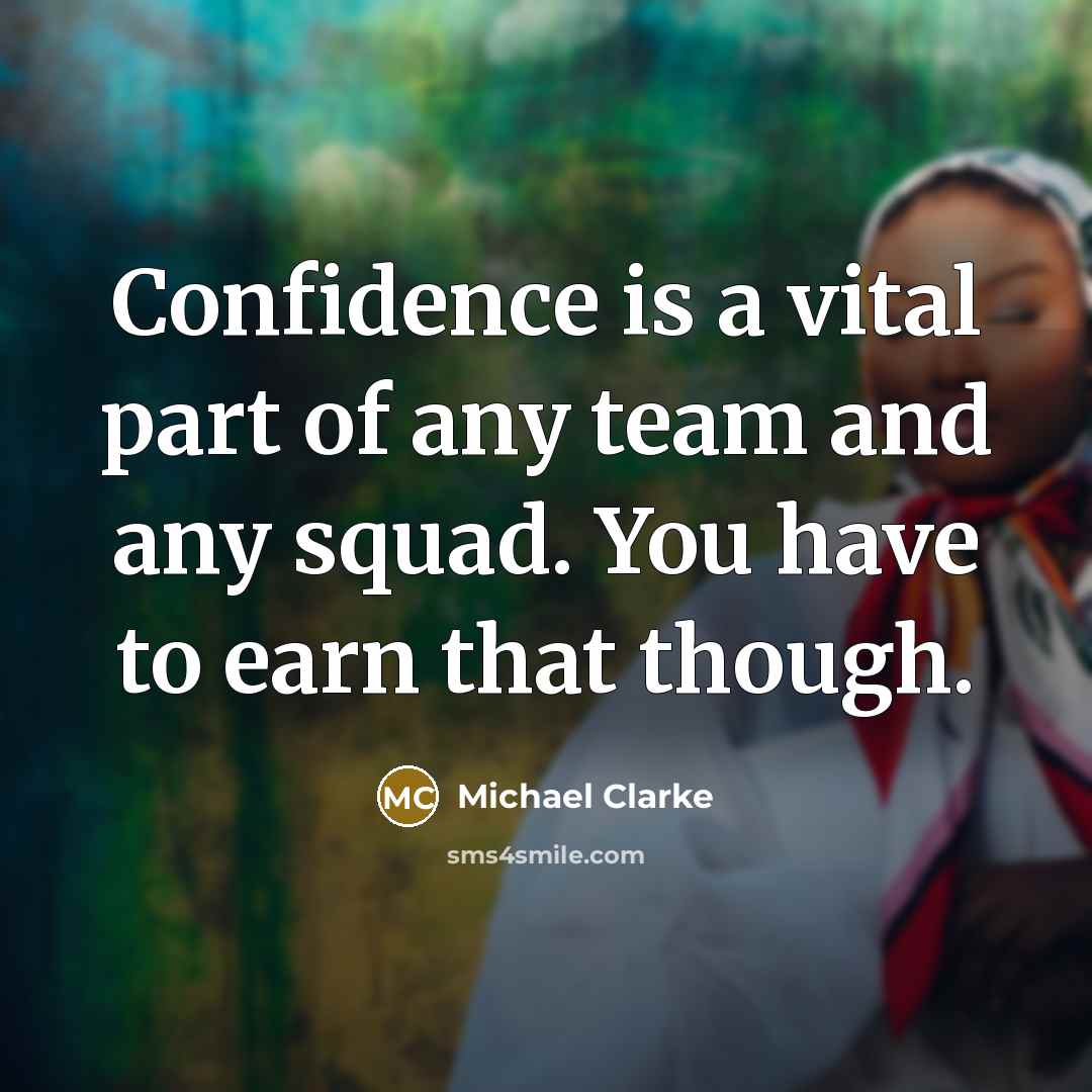 “Confidence is a vital part of any team and any…” quote by Michael Clarke