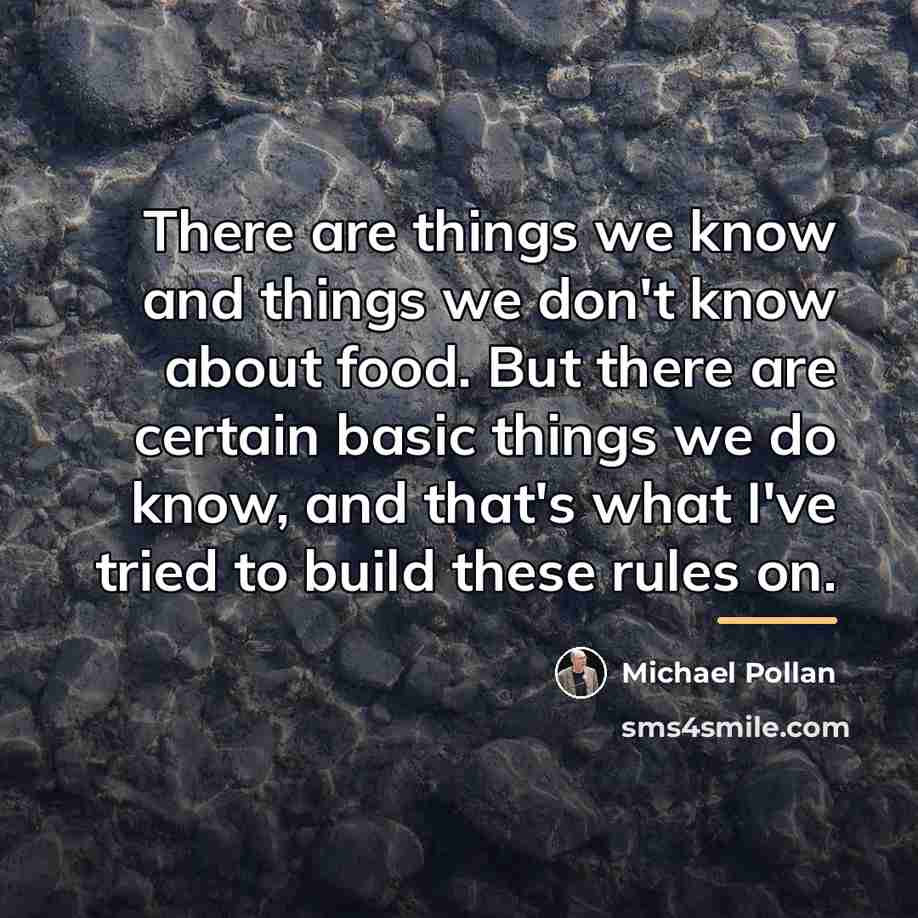“There are things we know and things we don't know…” quote by Michael Pollan