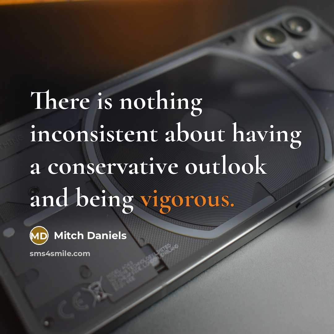 “There is nothing inconsistent about having a conservative outlook and…” quote by Mitch Daniels