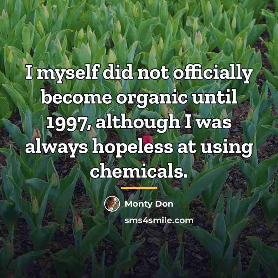 “I myself did not officially become organic until 1997, although…” quote by Monty Don