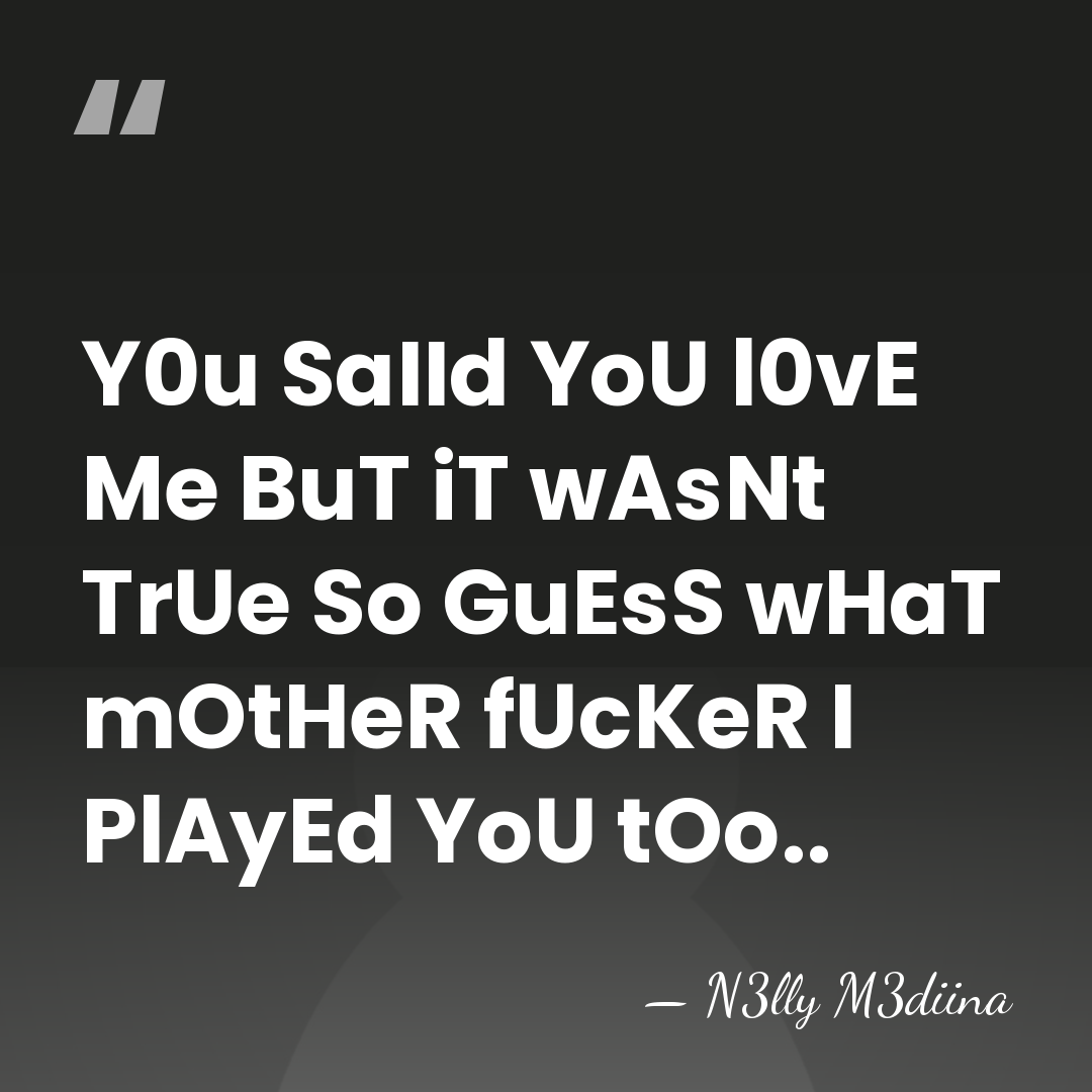 Y0u SaIId YoU l0vE Me BuT iT wAsNt TrUe So GuEsS wHaT&hellip; - N3lly M3diina