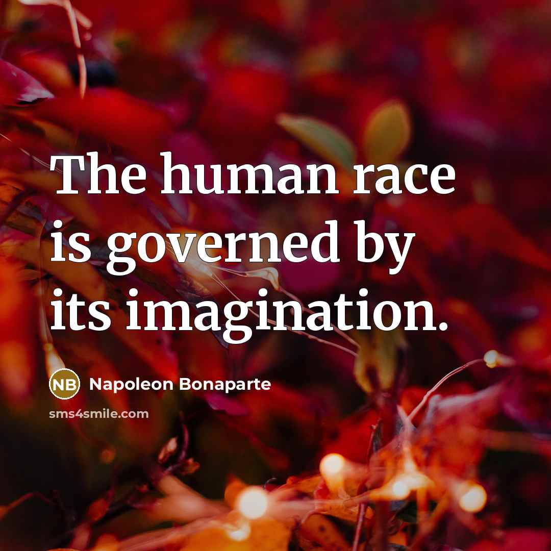 “The human race is governed by its imagination.…” quote by Napoleon Bonaparte
