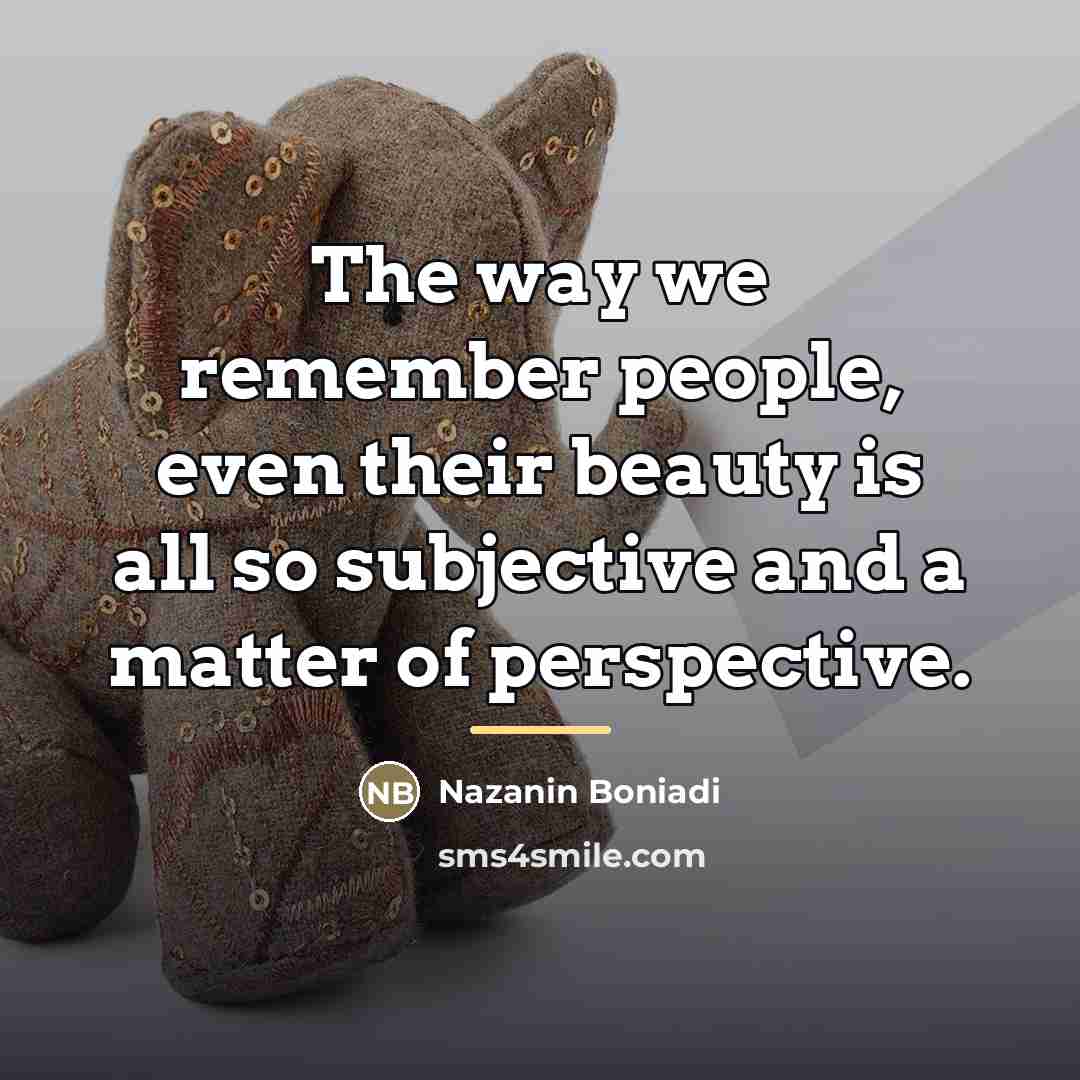 “The way we remember people, even their beauty is all…” quote by Nazanin Boniadi