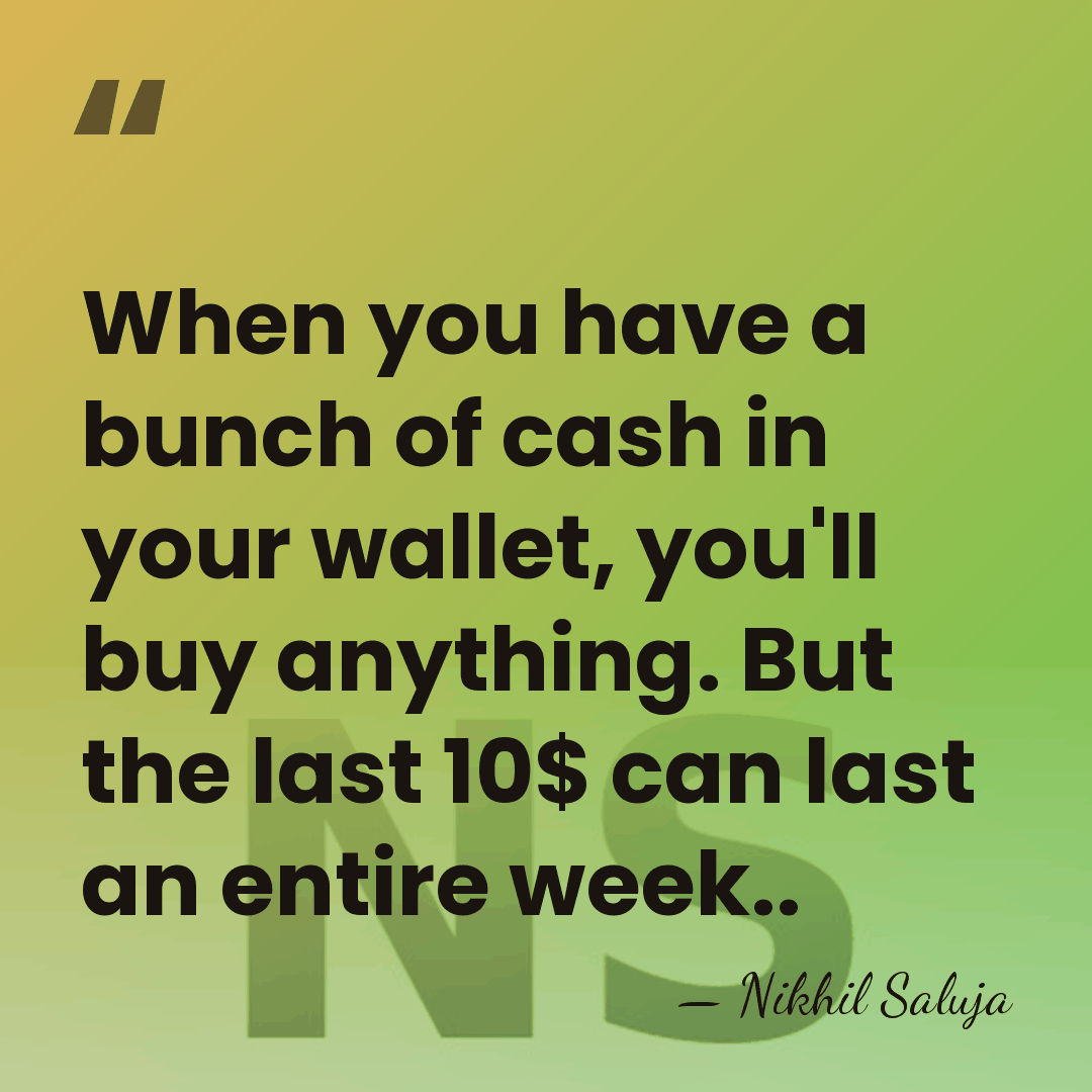 When you have a bunch of cash in your wallet, you'll buy&hellip; - Nikhil Saluja