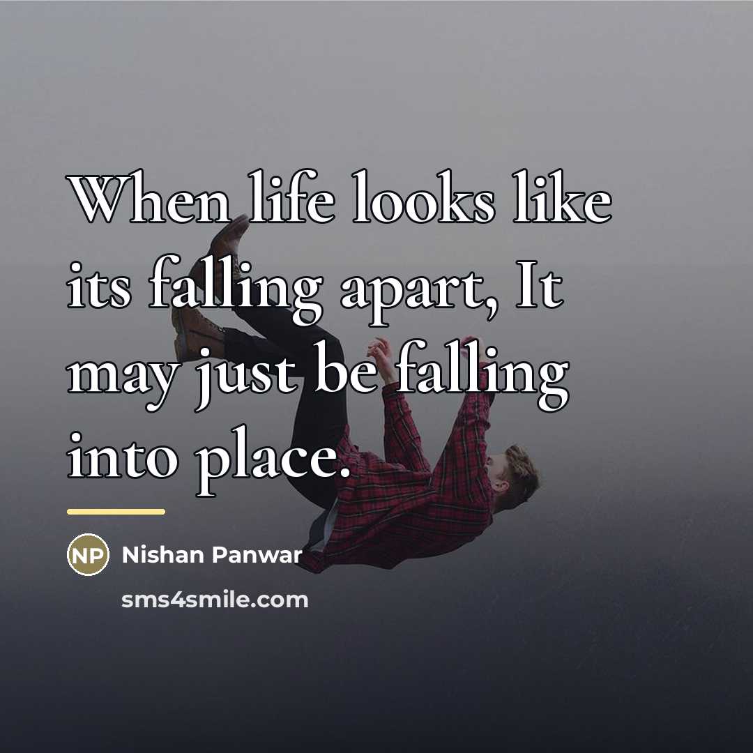 “When life looks like its falling apart, It may just…” quote by Nishan Panwar