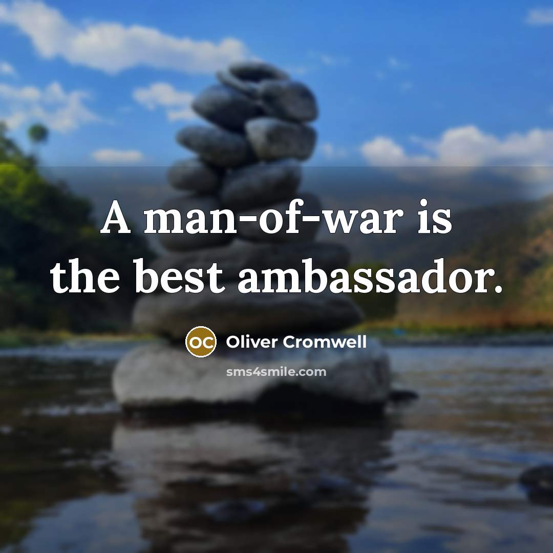 “A man-of-war is the best ambassador.…” quote by Oliver Cromwell
