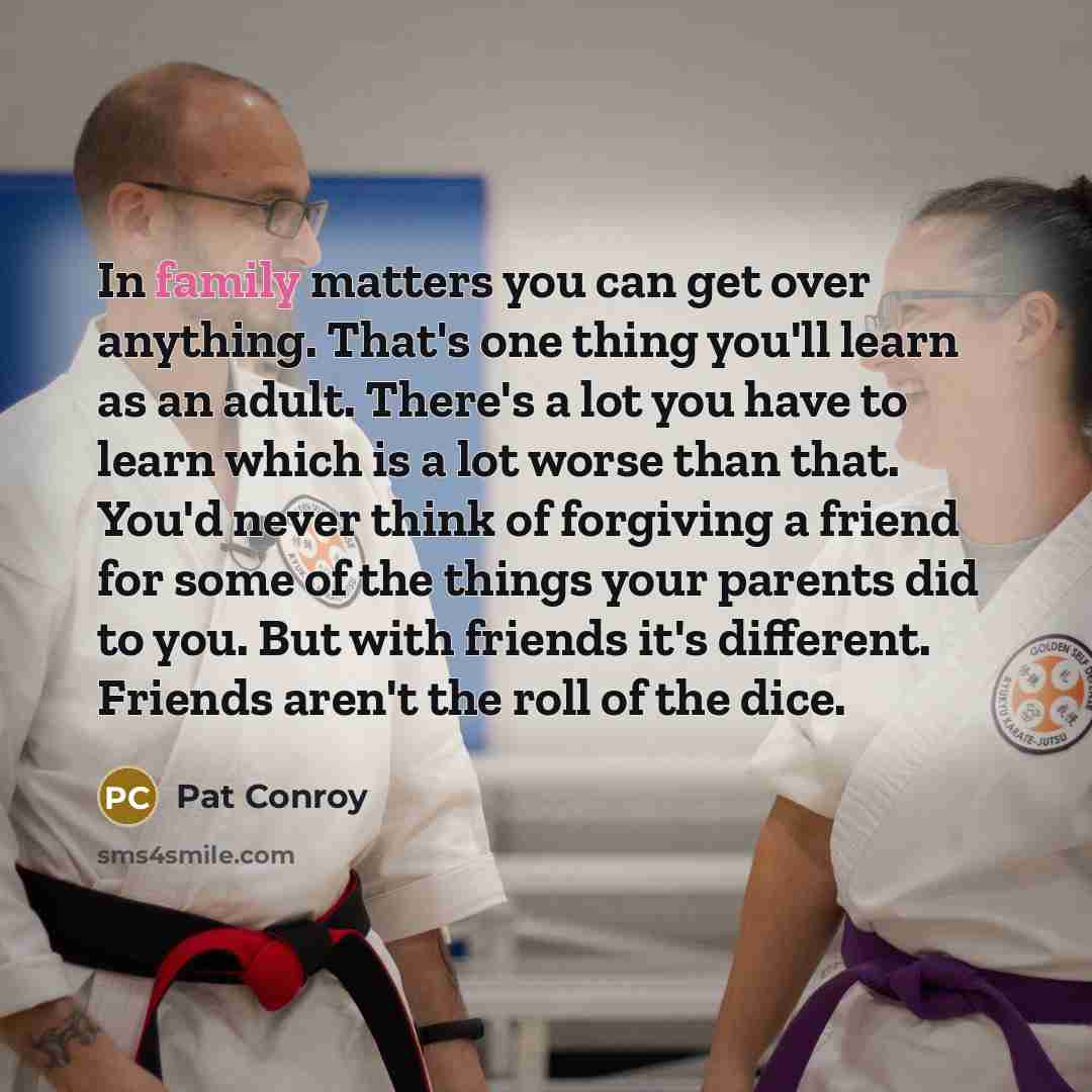 “In family matters you can get over anything. That's one…” quote by Pat Conroy