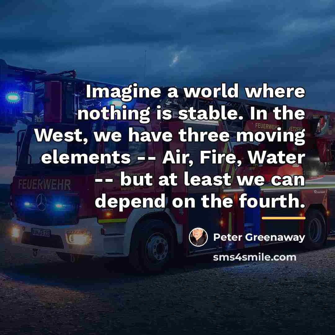 “Imagine a world where nothing is stable. In the West,…” quote by Peter Greenaway