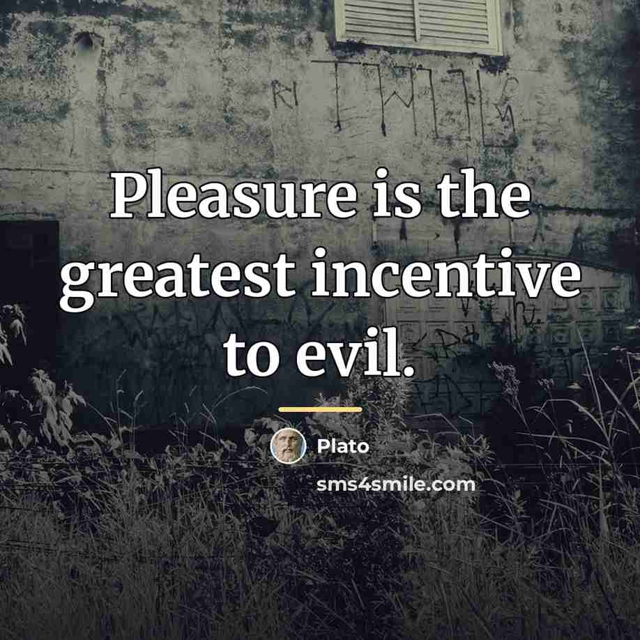 “Pleasure is the greatest incentive to evil.…” quote by Plato