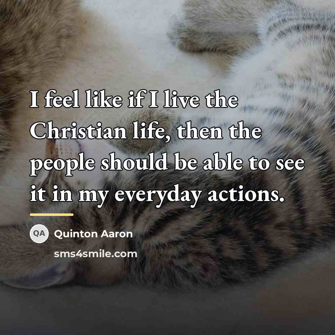 “I feel like if I live the Christian life, then…” quote by Quinton Aaron