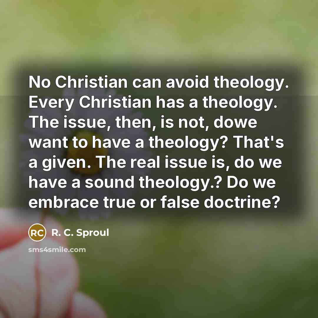 “No Christian can avoid theology. Every Christian has a theology.…” quote by R. C. Sproul