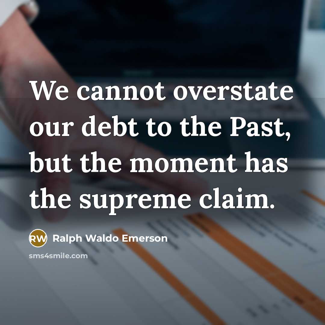 “We cannot overstate our debt to the Past, but the…” quote by Ralph Waldo Emerson