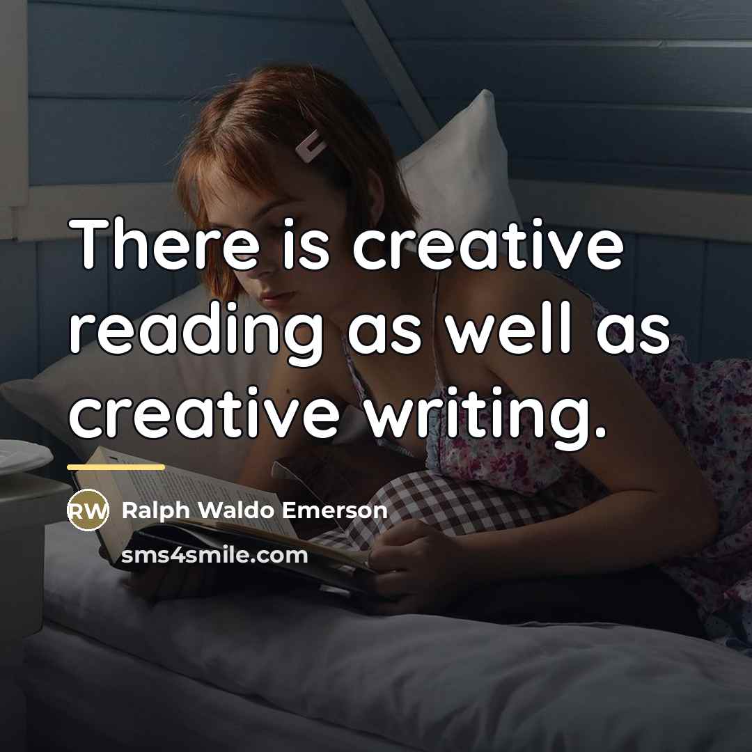 “There is creative reading as well as creative writing.…” quote by Ralph Waldo Emerson