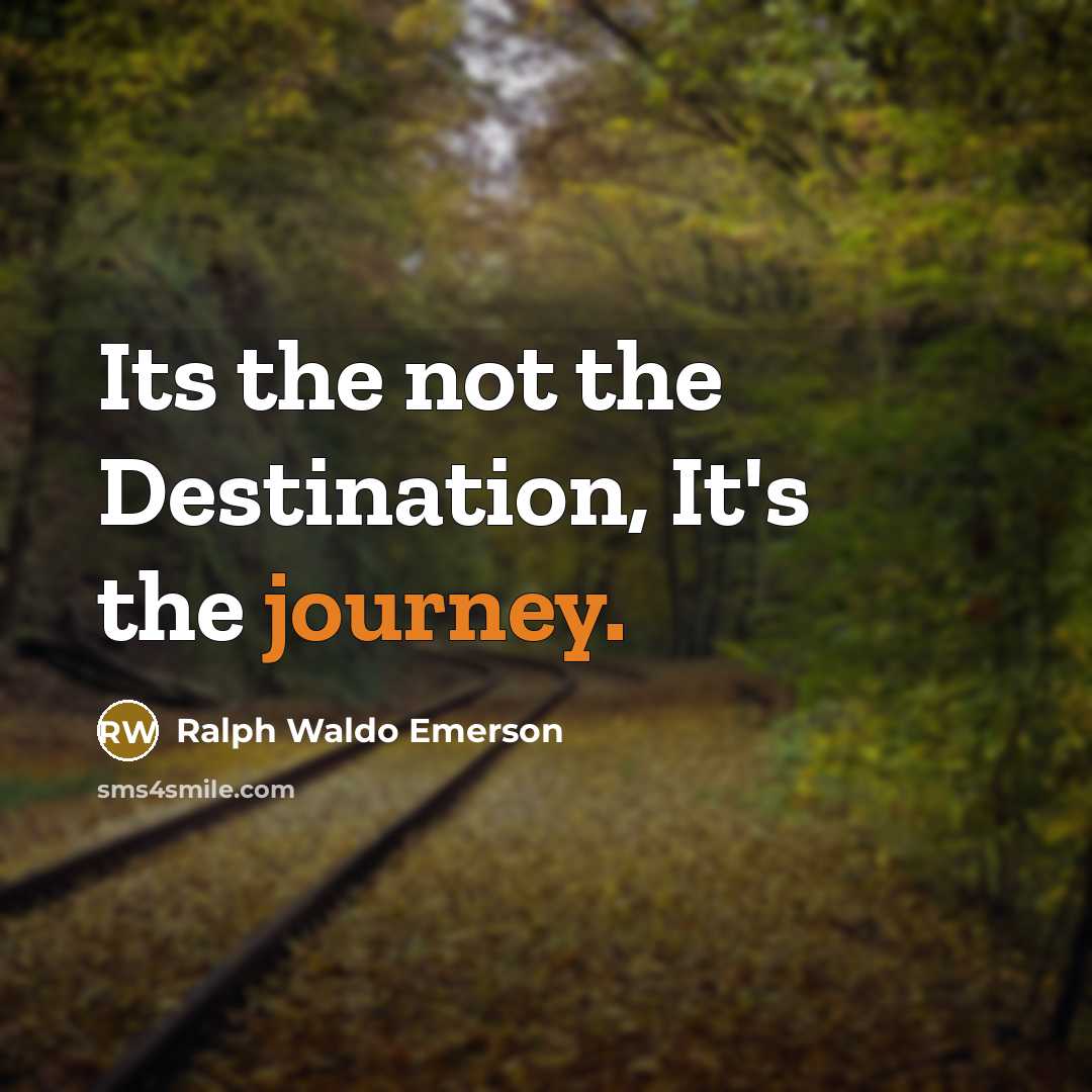 “Its the not the Destination, It's the journey.…” quote by Ralph Waldo Emerson