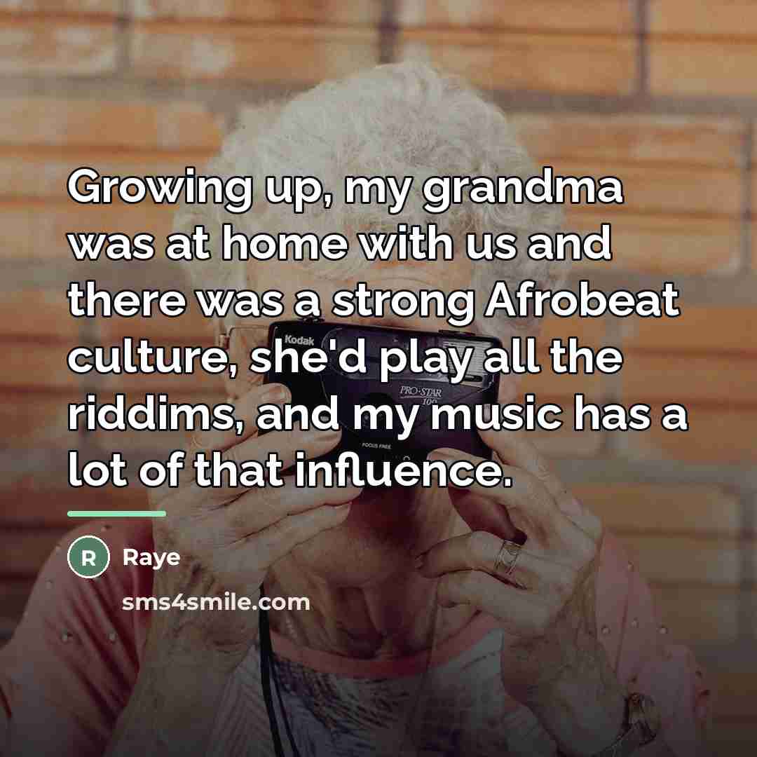 “Growing up, my grandma was at home with us and…” quote by Raye
