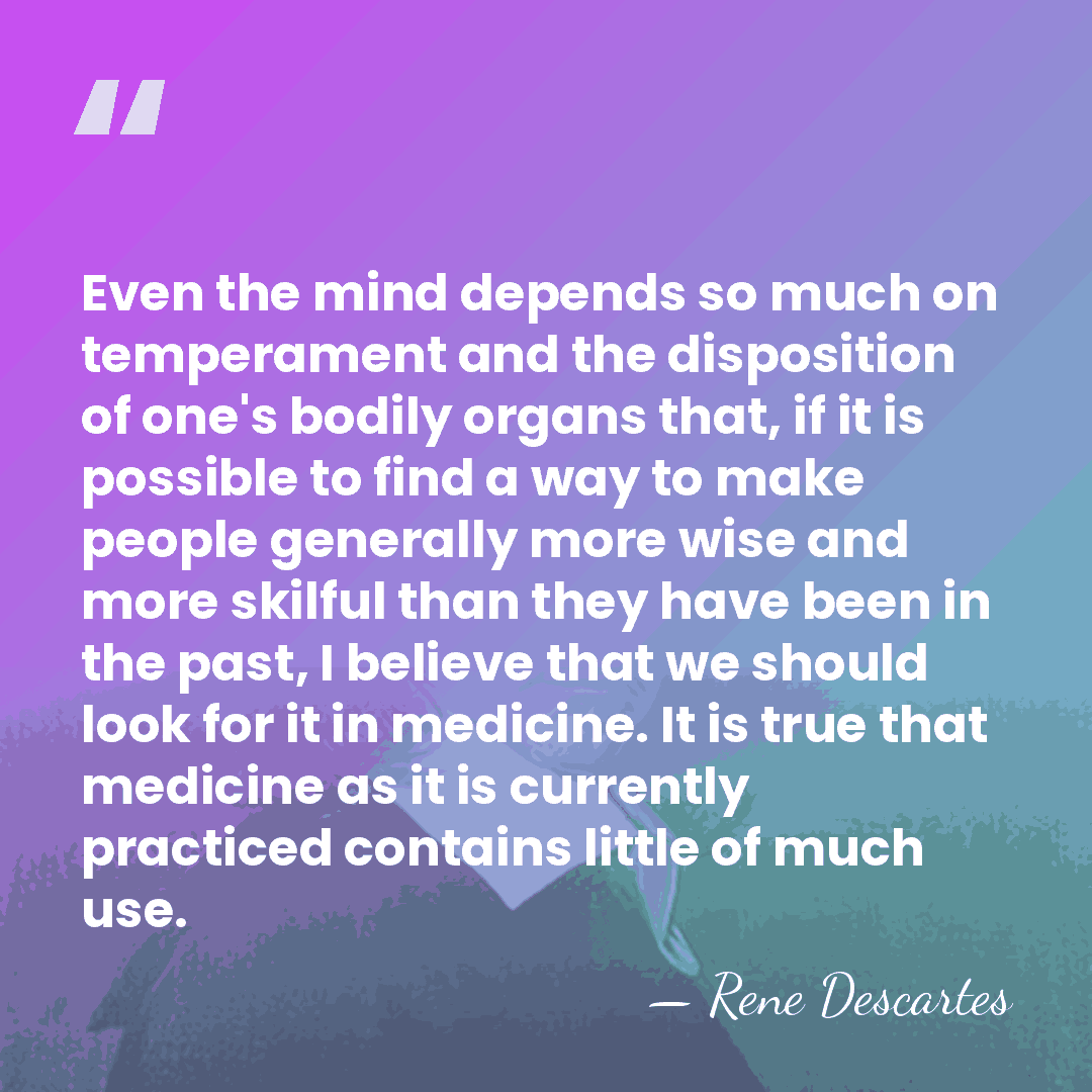 Even the mind depends so much on temperament and the disposition of&hellip; - Rene Descartes