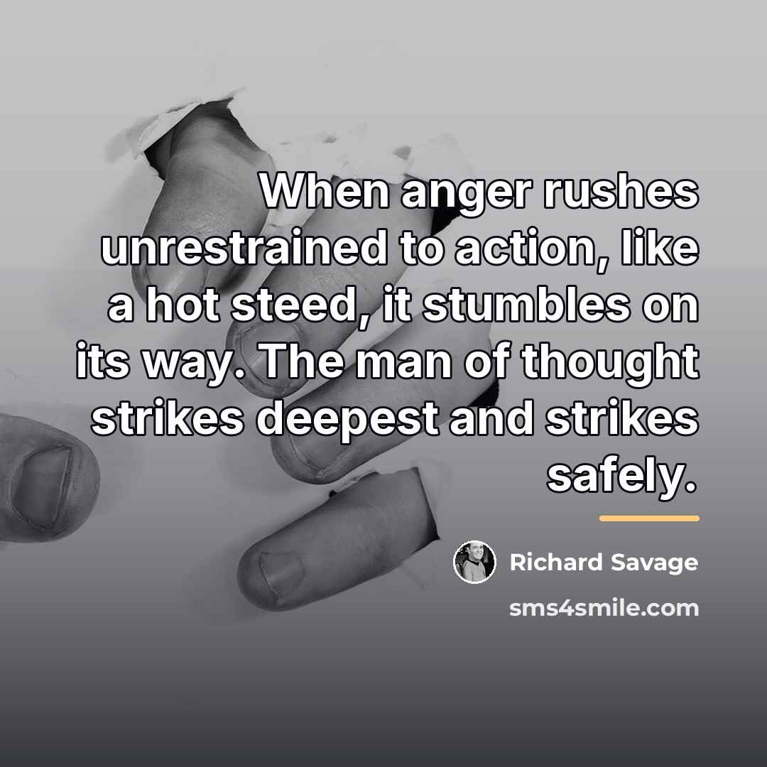 “When anger rushes unrestrained to action, like a hot steed,…” quote by Richard Savage