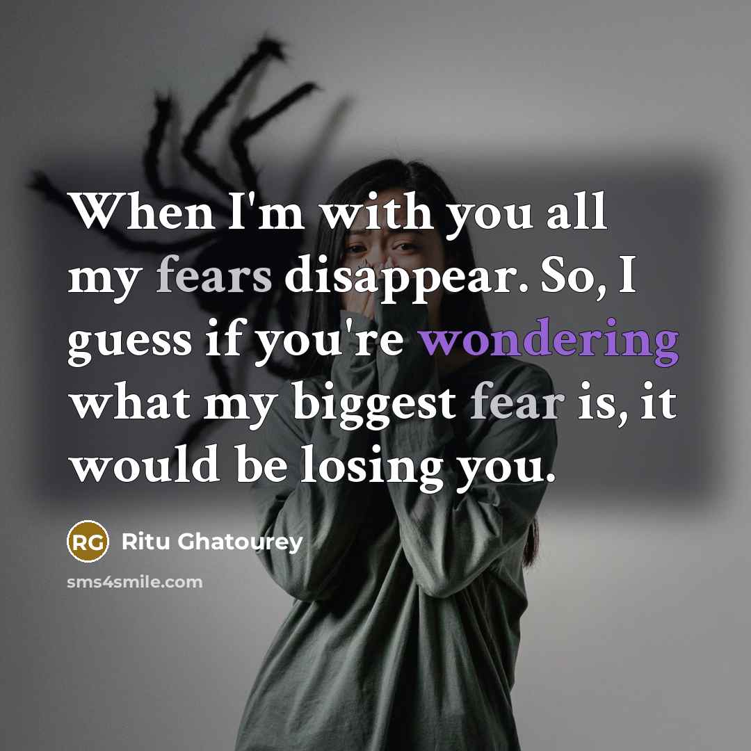 “When I'm with you all my fears disappear. So, I…” quote by Ritu Ghatourey