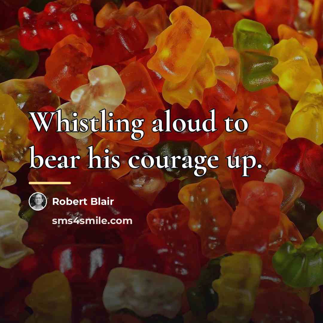 “Whistling aloud to bear his courage up.…” quote by Robert Blair